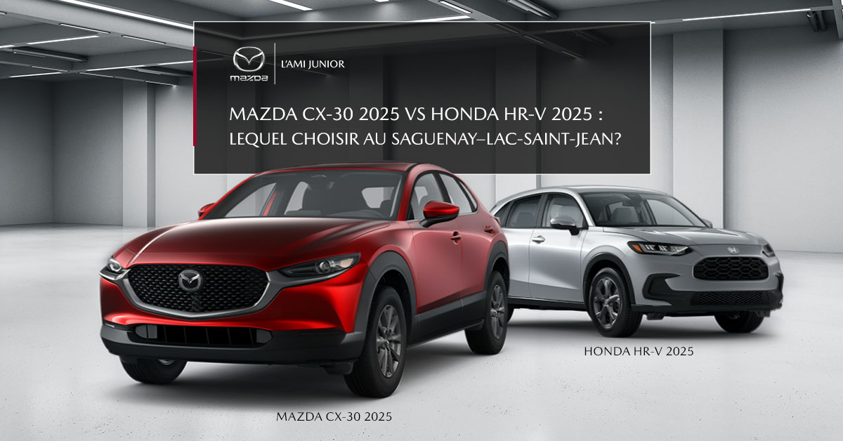 Mazda CX-30 2025 vs Honda HR-V 2025 : lequel choisir au Saguenay–Lac-Saint-Jean?